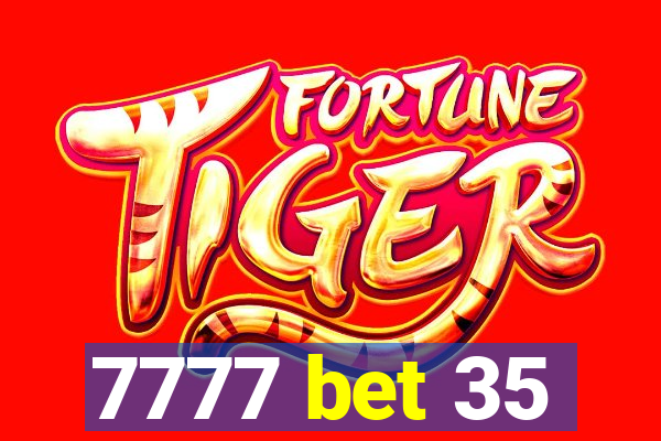 7777 bet 35